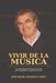 VIVIR DE LA MÚSICA: La experiencia de toda una vida para ayudarte a construir la tuya