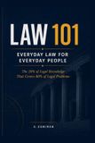 Law 101: Everyday Law for Everyday People: The 20% of Legal Knowledge That Covers 80% of Legal Problems