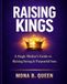RAISING KINGS: A Single Mother's Complete Guide to Raising Strong, Loving, and Purposeful Sons