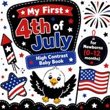 My First 4th of July High Contrast Baby Book for Newborns (0-12 Months): Cute Patriotic Black and White Images for Early Learning Eyes and Visual Stimulation