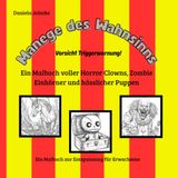 Manege des Wahnsinns: Ein Malbuch voller Horror Clowns, Zombie Einhörner und hässlicher Puppen