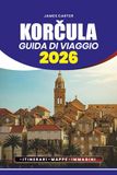 GUIDA DI VIAGGIO KORČULA 2026