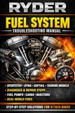 RYDER Fuel System Troubleshooting Manual: Sportster • Dyna • Softail • Touring Models