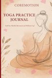 COREMOTION Yoga Practice Journal: A 60 Day Mindful Movement and Wellness Log