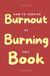 How to Survive Burnout by Burning This Book: 100 Questions Journal for the Exhausted — Write by Hand, Find What You're Really Running On, and Burn What You're Ready to Put Down