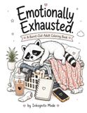 Emotionally Coloring Book: Emotionally Exhausted: A Burnt-Out Adult Coloring Book for Stressed Adults, Anxiety Relief, and Cozy Humor
