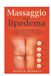 Massaggio per il lipedema: Una guida completa al massaggio delicato, al drenaggio linfotico manuale, alla compressione, al movimento e all'autocura per il sollievo dal lipedema
