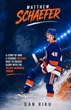 MATTHEW SCHAEFER: A Story of How a Teenage Dreamer Rose to Hockey Glory with the Calder Memorial Trophy