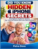 DID YOU KNOW HIDDEN iPHONE SECRETS: Smartphone Guide for Seniors Tips, Tricks and Features Most Users Never Discover