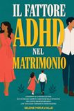 Il fattore ADHD nel matrimonio: Strumenti di comunicazione, divisione dei compiti e gestione delle emozioni per coppie neurodivergenti che vogliono tornare a fare squadra