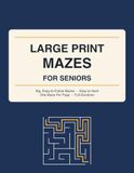 Large Print Mazes for Seniors: Big, Easy-to-Follow Maze Puzzles in Bold Print - Easy to Hard, One Maze Per Page, with Full Solutions