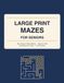 Large Print Mazes for Seniors: Big, Easy-to-Follow Maze Puzzles in Bold Print - Easy to Hard, One Maze Per Page, with Full Solutions
