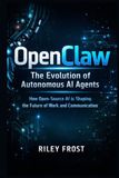 OpenClaw: The Evolution of Autonomous AI Agents: How Open-Source AI is Shaping the Future of Work and Communication