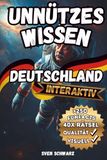 Unnützes Wissen über Deutschland: 250 Funfacts inkl. 40 Rätsel mit Lösungen