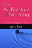 The Architecture of Becoming: Clarity, Growth and Personal Power in a Noisy World