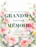Grandma, Your Living Memoir — A Legacy in Bloom: A Guided Memory Book