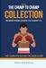 The Chump to Champ Collection: Boxing From Chump to Champ 1+2. The Complete Boxing Training Guide.