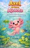Axel, el Gran Ajolote: Un cuento infantil sobre la magia de la regeneración, la amistad y el cuidado de la naturaleza (Libro educativo de animales mexicanos)