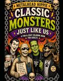 Classic Monsters Just Like Us: A Fun & Edgy Coloring Book For Adults