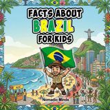 Facts Brazil Facts For Kids: 100 Amazing Facts About Brazil’s Culture, Wildlife, Nature and Traditions