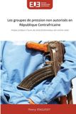 Les Editions Universitaires Europeennes Les groupes de pression non autorisés en République Centrafricaine Paperback