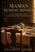 MAMA'S SUNDAY DINNER: HOW INTENTIONAL FAMILY RHYTHMS TRANSFORM GENERATIONS