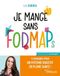 Je mange sans FODMAPs: 12 semaines pour un système digestif en pleine santé !