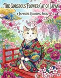 THE GORGEOUS FLOWER CAT OF JAPAN: A JAPANESE COLORING BOOK