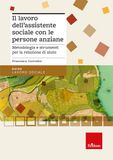 Il lavoro dell'assistente sociale con le persone anziane. Metodologia e strumenti per la relazione di aiuto