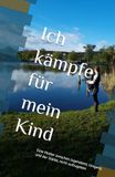 Ich kämpfe für mein Kind: Eine Mutter zwischen Jugendamt, Umgang und der Stärke, nicht aufzugeben