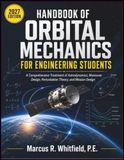 HANDBOOK OF ORBITAL MECHANICS FOR ENGINEERING STUDENTS: A Comprehensive Treatment of Astrodynamics, Maneuver Design, Perturbation Theory, and Mission Design