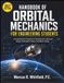 HANDBOOK OF ORBITAL MECHANICS FOR ENGINEERING STUDENTS: A Comprehensive Treatment of Astrodynamics, Maneuver Design, Perturbation Theory, and Mission Design