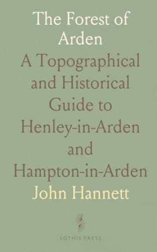 The Forest of Arden: A Topographical and Historical Guide to Henley-in-Arden and Hampton-in-Arden