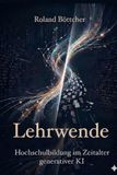 Lehrwende: Hochschulbildung im Zeitalter generativer KI