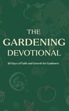 The Gardening Devotional: 40 Days of Faith and Growth for Gardeners