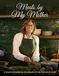 Meals by My Mother: A Son's Cookbook in Honor of His Favorite Chef
