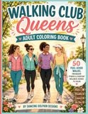 Walking Club Queens Adult Coloring Book: 50 Feel-Good Walks, Friendship, Fitness & Everyday Wellness Scenes to Color