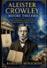 ALEISTER CROWLEY BEFORE THELEMA: The Golden Dawn, Ceremonial Magic, and the Making of a Modern Magician