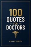 100 Libri GmbH 100 Quotes for Doctors: One Hundred Words on the Art of Healing: Words on Medicine, Compassion, and the Calling to Care