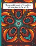 Abstract Blooming Mandalas Coloring Book for Adults