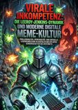 Virale Inkompetenz: Die Leeroy-Jenkins-Dynamik und moderne digitale Meme-Kultur: Trollverhalten, Spontaneität, und virtuelle Legendenbildung in digitalen Multiplayer-Gemeinschaften des Internets