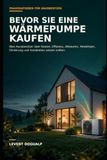 BEVOR SIE EINE WÄRMEPUMPE KAUFEN: Was Hausbesitzer über Kosten, Effizienz, Altbauten, Heizkörper, Förderung und Installation wissen sollten