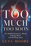 Too Independently Published Too Much, Too Soon: An ADHD Romance About Falling Hard and Pulling Away Paperback
