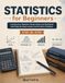 Statistics for Beginners: Introductory Statistics Study Guide and Workbook with Step-by-Step Lessons and Practice Problems