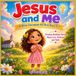 Jesus and Me: A Bible Storybook for Kids Ages 3–7: Christian Bedtime Stories About Love, Kindness, and Faith