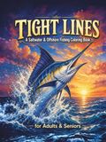 Tight Lines: A Saltwater & Offshore Fishing Coloring Book for Adults & Seniors