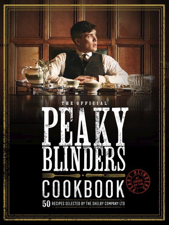 The Peaky Blinders The Official Peaky Blinders Cookbook