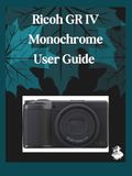 Ricoh GR IV Monochrome User Guide