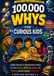 100,000 Whys for Curious Kids: Simple Answers to Big Questions About Science, Space, Animals, Sports, AI, History, and Everyday Mysteries