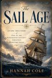 The Sail Age: An Epic True Story of One of the Nineteenth Century’s Greatest Maritime Sagas
